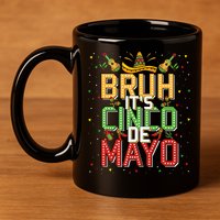 Bruh Cinco De Mayo Lets Fiesta 5 De Mayo Mexican 11oz C Handle Ceramic Mug