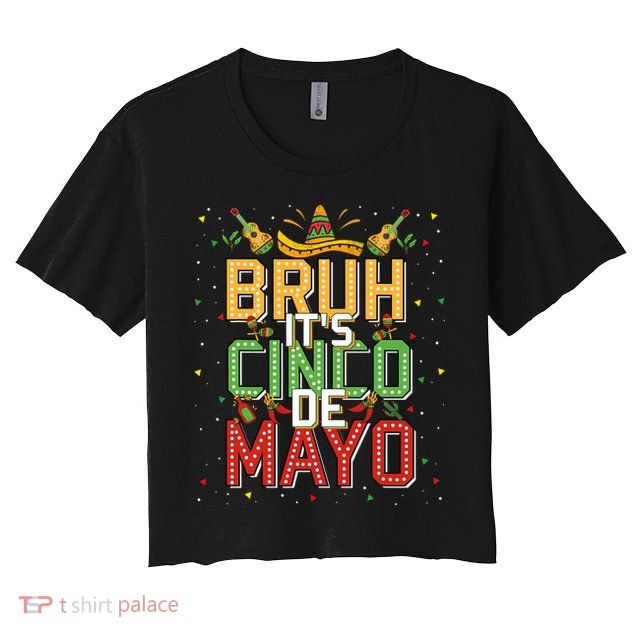 Bruh Cinco De Mayo Lets Fiesta 5 De Mayo Mexican Crop Top