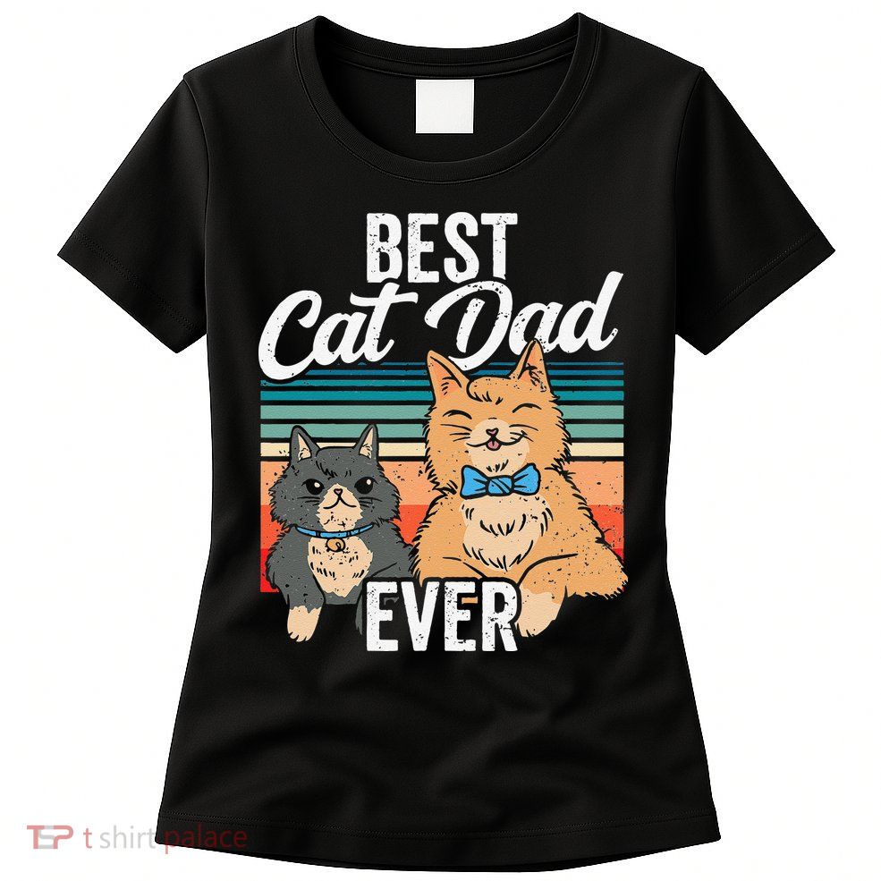 Best Cat Dad Ever Daddy Fathers Day Father Sayings Womens T-Shirt