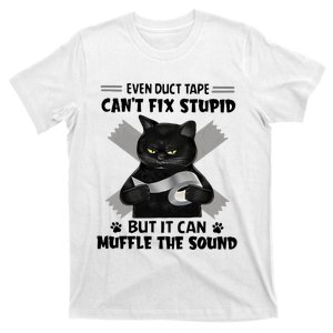 Black Cat Even Duct Tape Cant Fix Stupid But It Can Muffle The Sound F T-Shirt