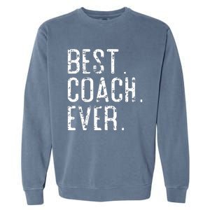 Best Coach Ever Fathers Day Gift For Coach Garment-Dyed Sweatshirt