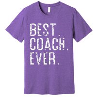 Best Coach Ever Fathers Day Gift For Coach Premium T-Shirt