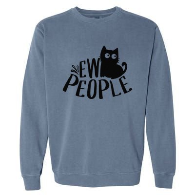 Black Cat Ew People Funny Meowy Cat Lovers Garment-Dyed Sweatshirt