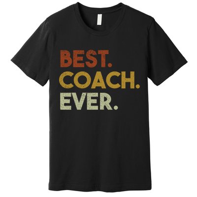 Best Coach Ever Gift For Sports Coach Gift Premium T-Shirt