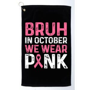 Breast Cancer For Bruh In October Wear Platinum Collection Golf Towel