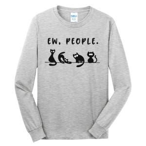 Black Ca Funny Ew People Meowy Cat Lovers Gift Tall Long Sleeve T-Shirt