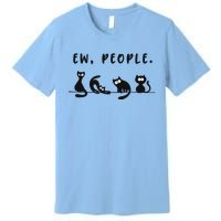 Black Ca Funny Ew People Meowy Cat Lovers Gift Premium T-Shirt