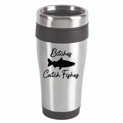 Bitches Catch Fishes 16oz Travel Tumbler