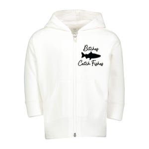 Bitches Catch Fishes Toddler Zip Fleece Hoodie