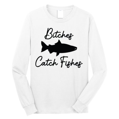 Bitches Catch Fishes Long Sleeve Shirt