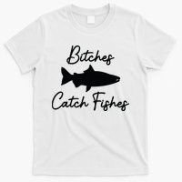 Bitches Catch Fishes T-Shirt