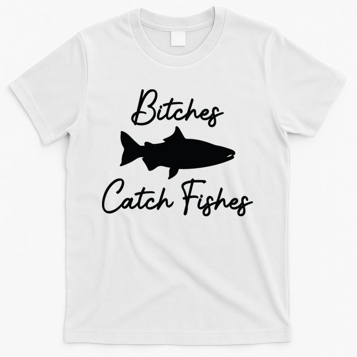 Bitches Catch Fishes T-Shirt