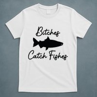 Bitches Catch Fishes T-Shirt