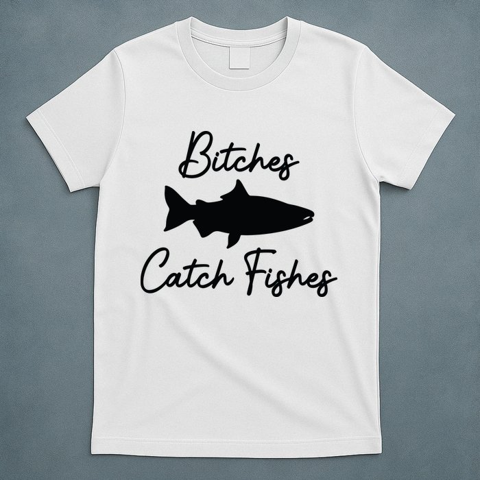 Bitches Catch Fishes T-Shirt