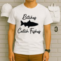 Bitches Catch Fishes T-Shirt
