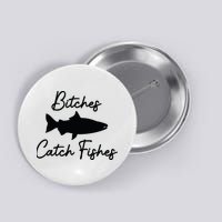 Bitches Catch Fishes Button