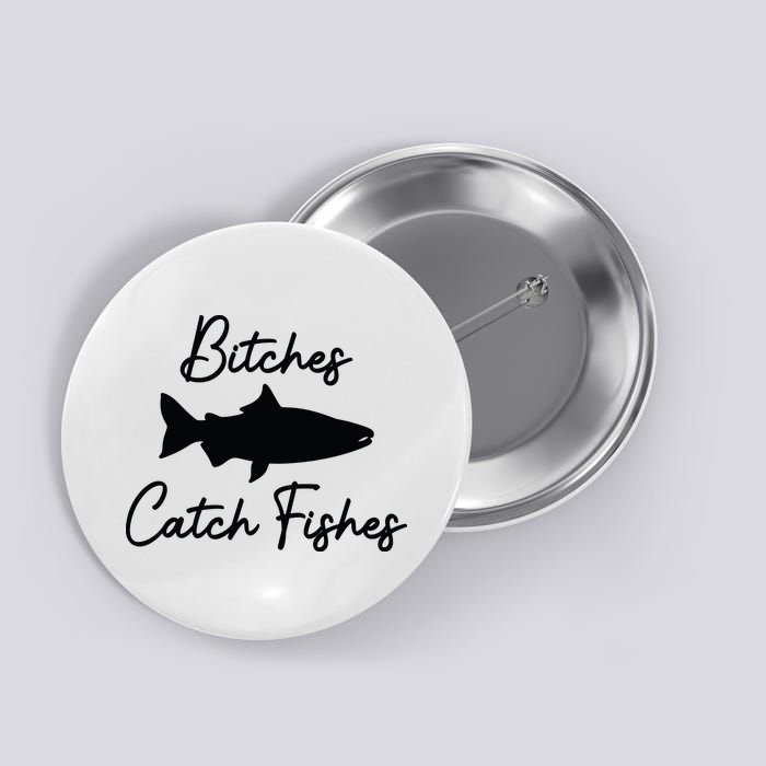 Bitches Catch Fishes Button