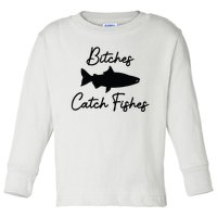 Bitches Catch Fishes Toddler Long Sleeve Shirt