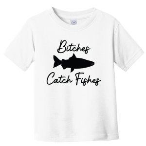 Bitches Catch Fishes Toddler T-Shirt