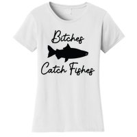 Bitches Catch Fishes Women's T-Shirt