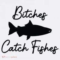Bitches Catch Fishes Womens T-Shirt