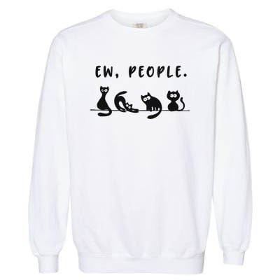 Black Ca Funny Ew People Meowy Cat Lovers Gift Garment-Dyed Sweatshirt