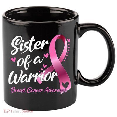 Breast Cancer Fighter Awareness Sister Of A Warrior 11oz C Handle Ceramic Mug