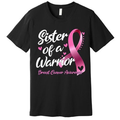 Breast Cancer Fighter Awareness Sister Of A Warrior Premium T-Shirt