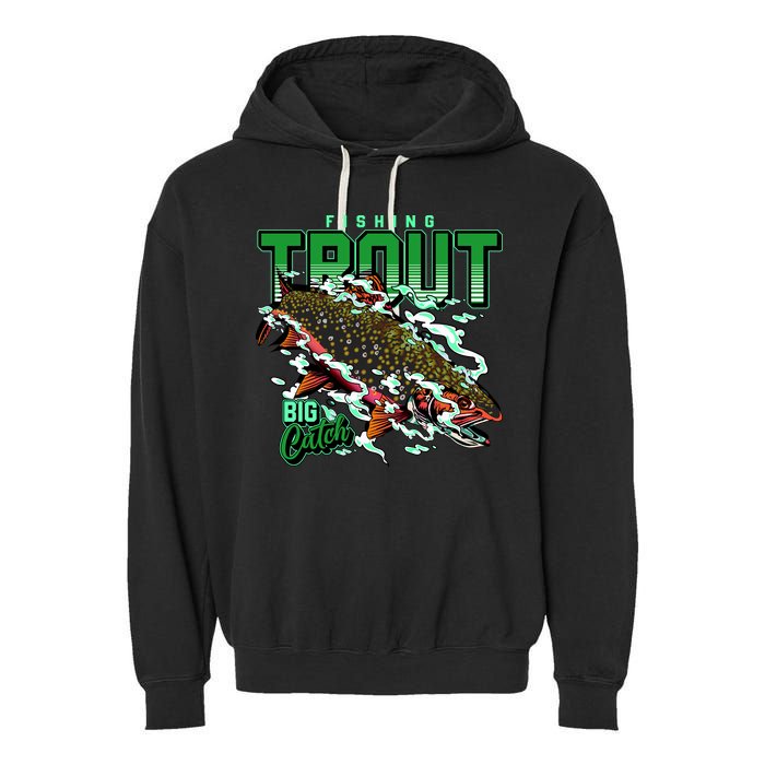 Big Catch Fishing For Trout Garment-Dyed Fleece Hoodie