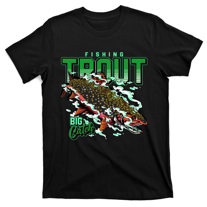 Big Catch Fishing For Trout T-Shirt