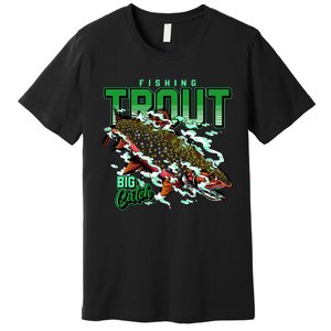 Big Catch Fishing For Trout Premium T-Shirt