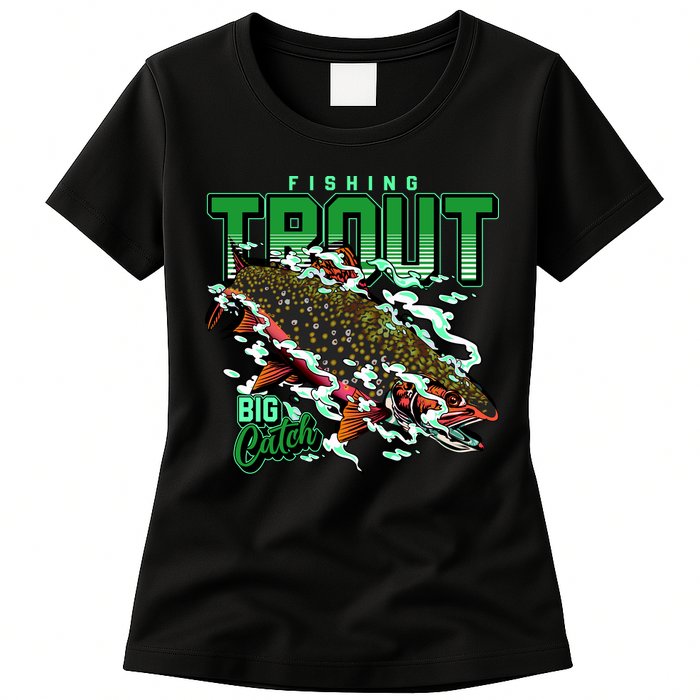 Big Catch Fishing For Trout Womens T-Shirt
