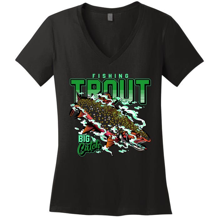 Big Catch Fishing For Trout Women's V-Neck T-Shirt