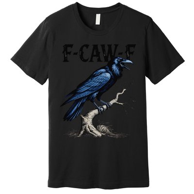 Black Crow F-Caw-F Funny Black Bird Premium T-Shirt