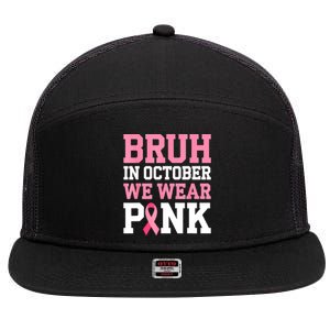 Breast Cancer For Bruh In October Wear Pin.K Gift 7 Panel Mesh Trucker Snapback Hat