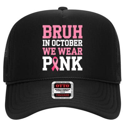 Breast Cancer For Bruh In October Wear Pin.K Gift High Crown Mesh Back Trucker Hat