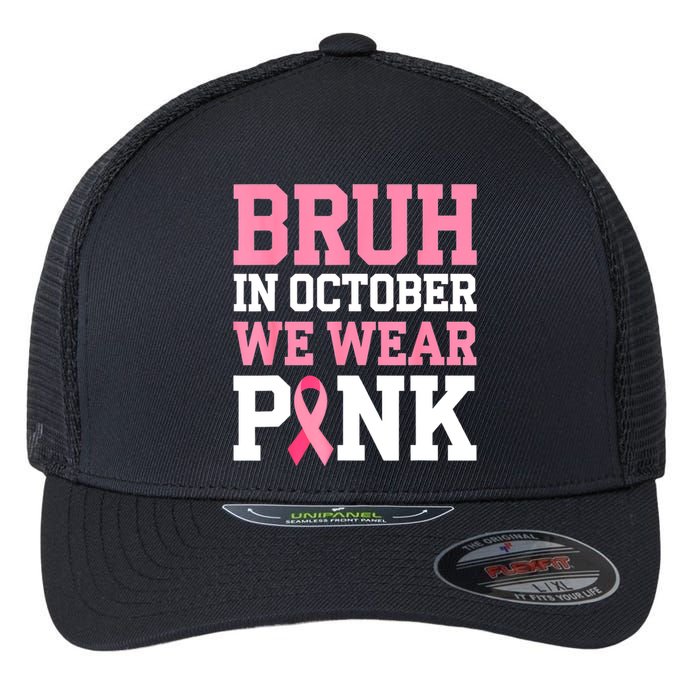 Breast Cancer For Bruh In October Wear Pin.K Gift Flexfit Unipanel Trucker Cap