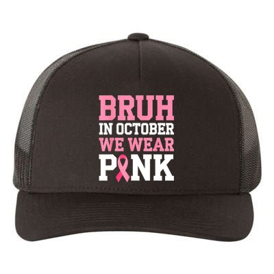 Breast Cancer For Bruh In October Wear Pin.K Gift Yupoong Adult 5-Panel Trucker Hat