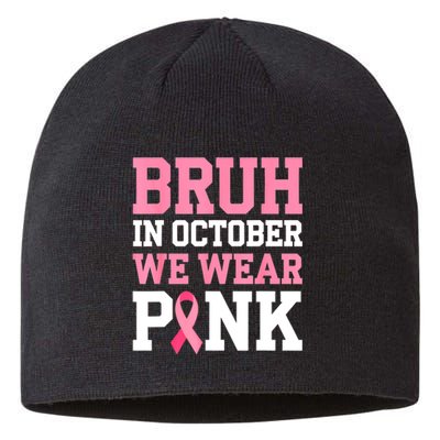 Breast Cancer For Bruh In October Wear Pin.K Gift Sustainable Beanie