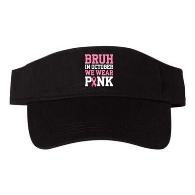 Breast Cancer For Bruh In October Wear Pin.K Gift Valucap Bio-Washed Visor