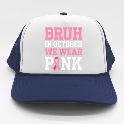 Breast Cancer For Bruh In October Wear Pin.K Gift Trucker Hat