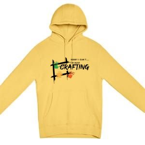 Busy Crafting Funny Saying Hobby Crafter Funny Gift Premium Pullover Hoodie