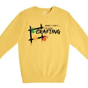 Busy Crafting Funny Saying Hobby Crafter Funny Gift Premium Crewneck Sweatshirt