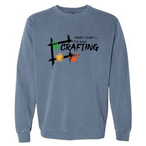 Busy Crafting Funny Saying Hobby Crafter Funny Gift Garment-Dyed Sweatshirt