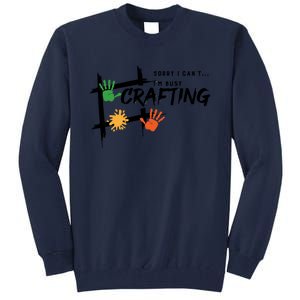 Busy Crafting Funny Saying Hobby Crafter Funny Gift Tall Sweatshirt