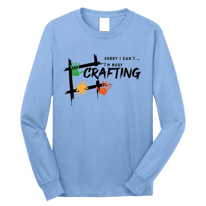 Busy Crafting Funny Saying Hobby Crafter Funny Gift Long Sleeve Shirt