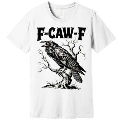 Black Crow, F-Caw-F Funny Black Bird Lover Premium T-Shirt