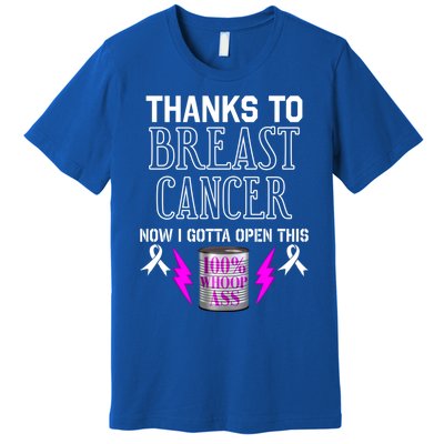 Breast Cancer Fighter Can Of Whoop Ass Funny Quote Meaningful Gift Premium T-Shirt