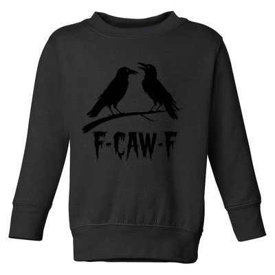 Black Crow, F-Caw-F Funny Black Bird Lover Toddler Sweatshirt