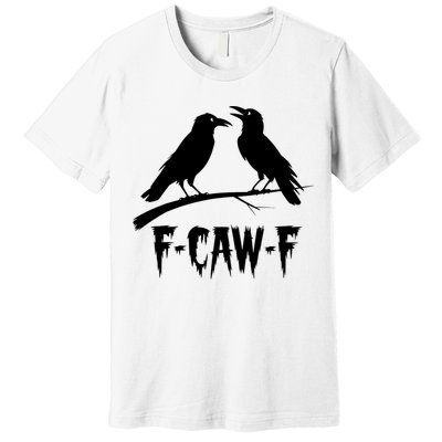 Black Crow, F-Caw-F Funny Black Bird Lover Premium T-Shirt